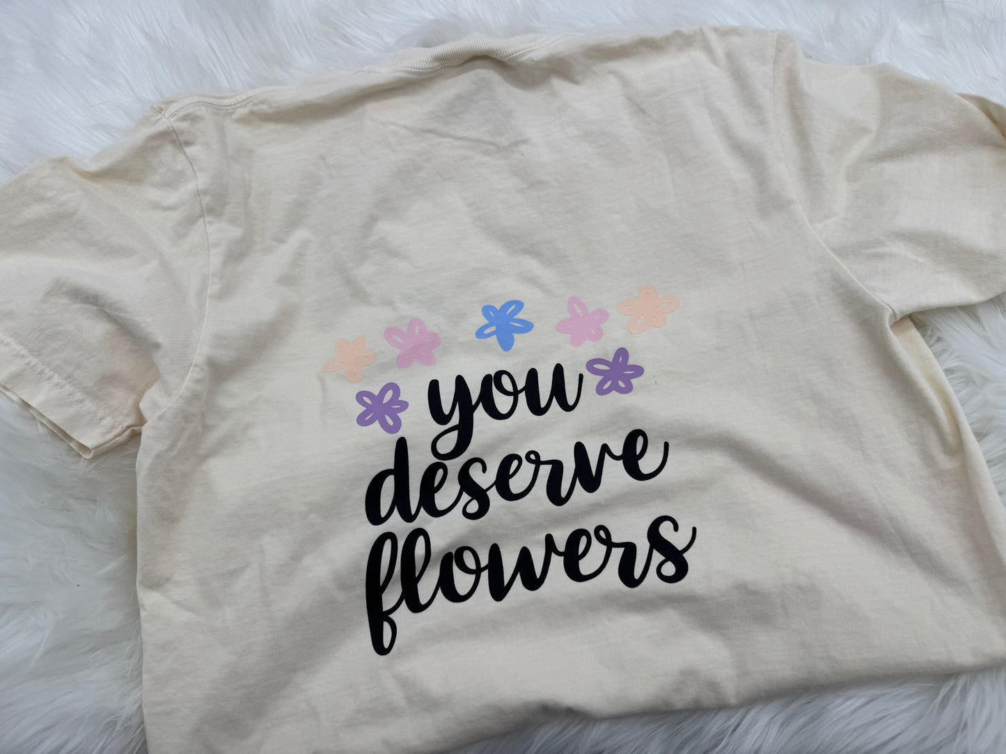 You Deserve Flowers T-Shirt