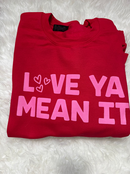 Love Ya Mean It Crewneck