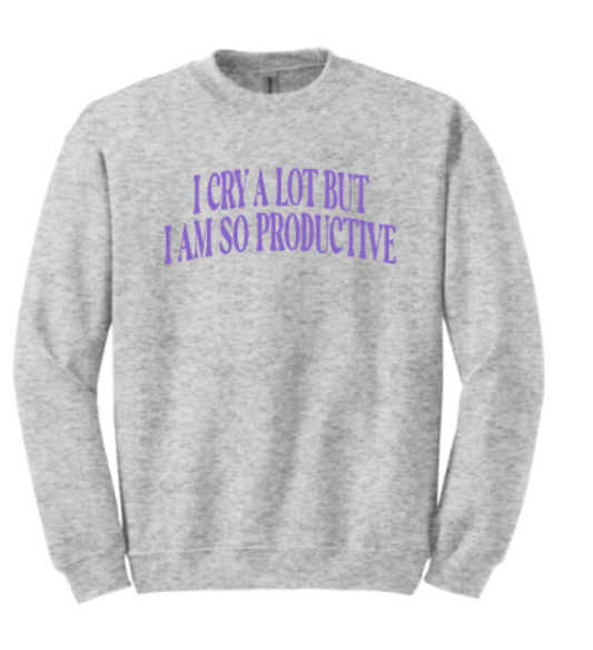 I Cry a Lot But I Am So Productive Crewneck