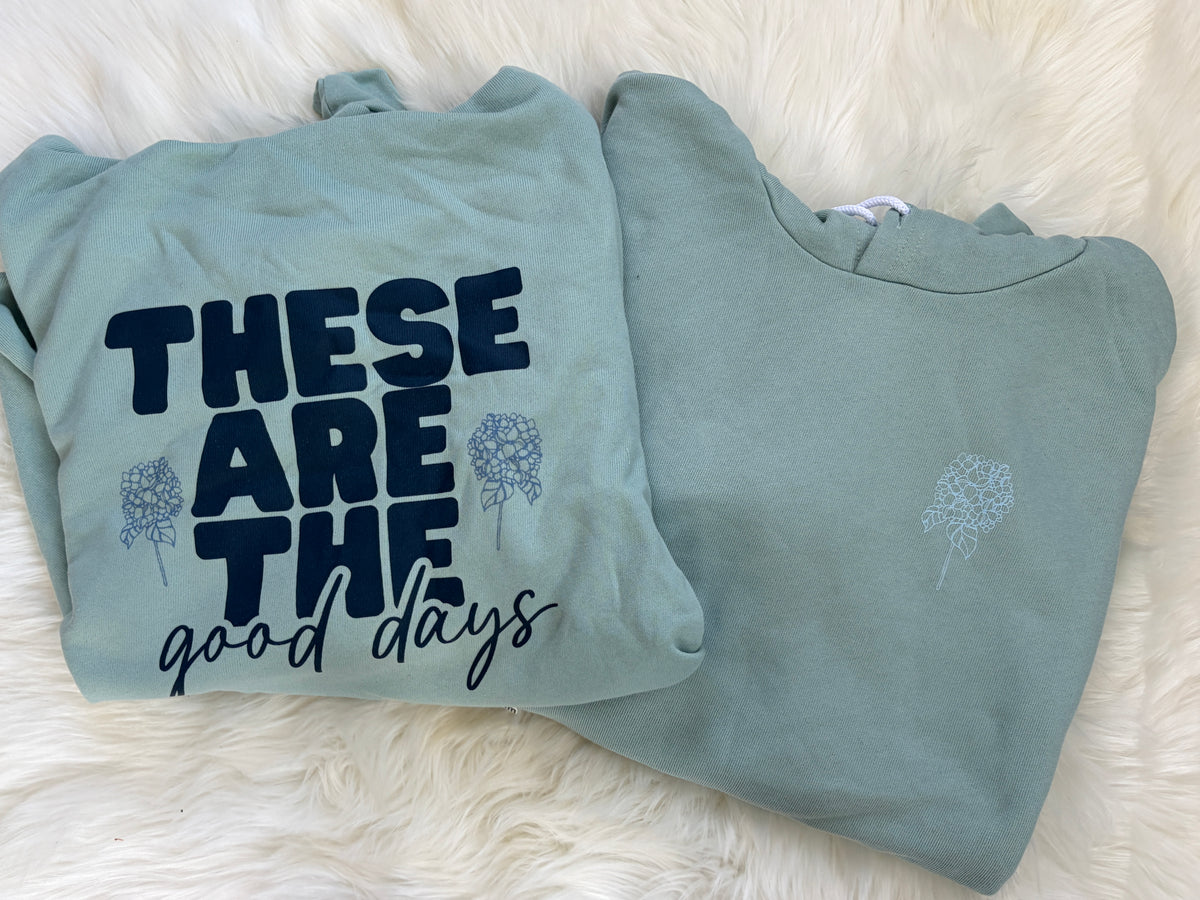 These Are The Good Days Hoodie Sweatshirt