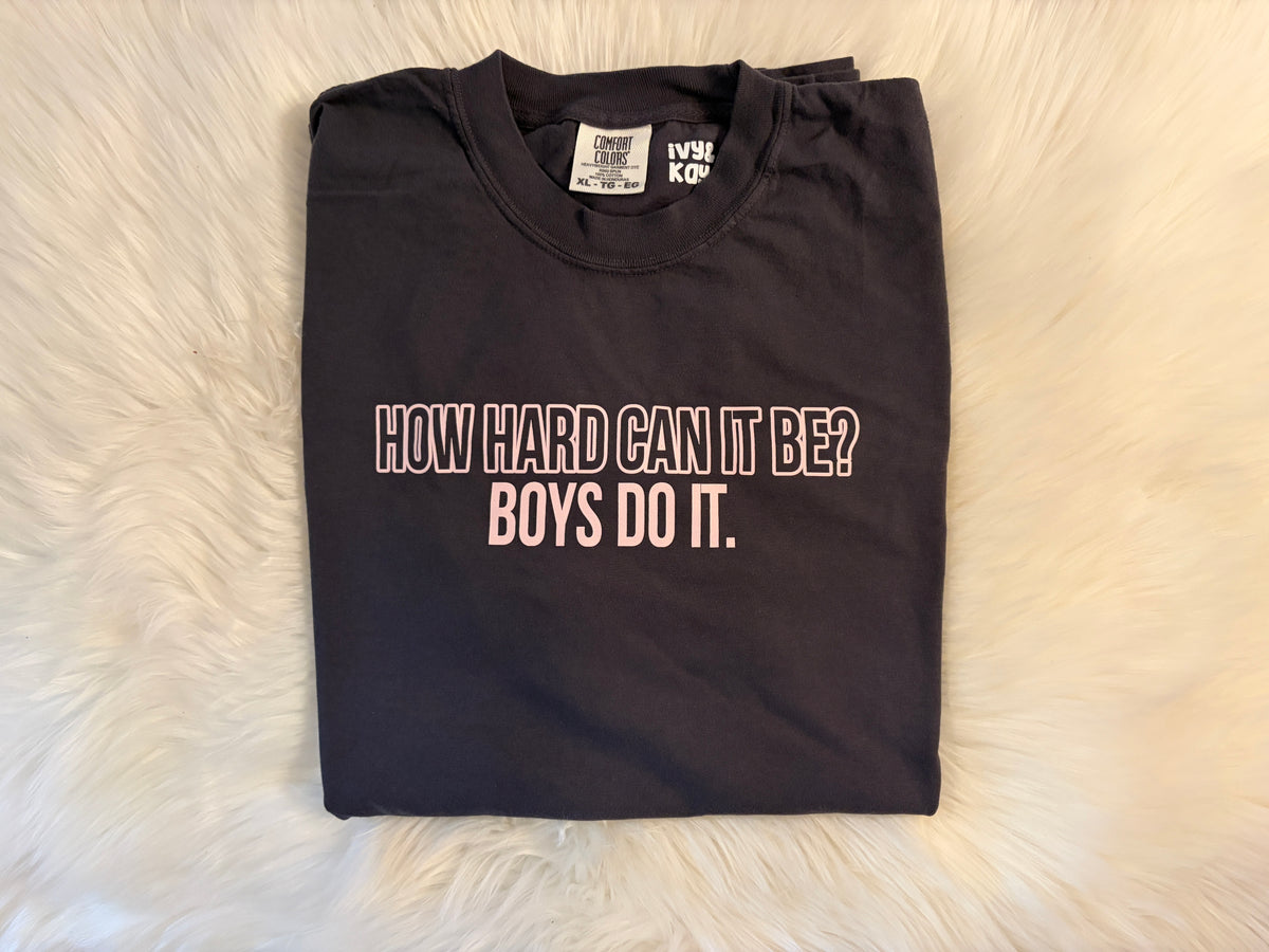 How Hard Can It Be? Boys Do It T-Shirt