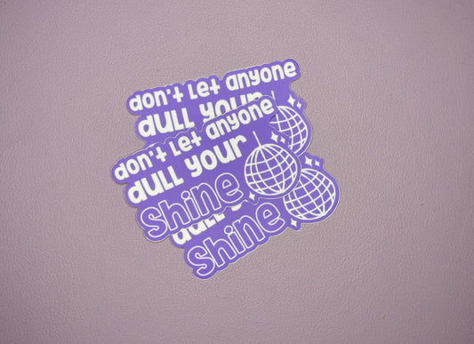 Don't Let Anyone Dull Your Shine Disco Ball Sticker