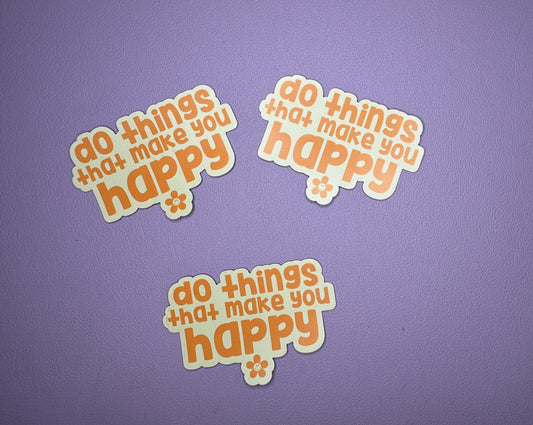 Do Things That Make You Happy Magnet