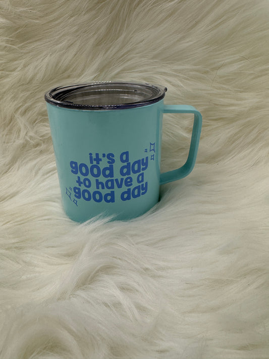 It's a Good Day to Have a Good Day Metal Coffee Mug