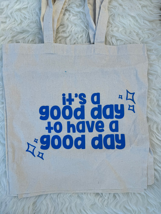 It's a Good Day to Have a Good Day Tote Bag