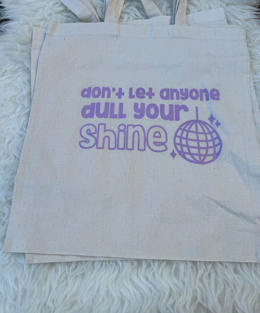 Don't Let Anyone Dull Your Shine Tote Bag