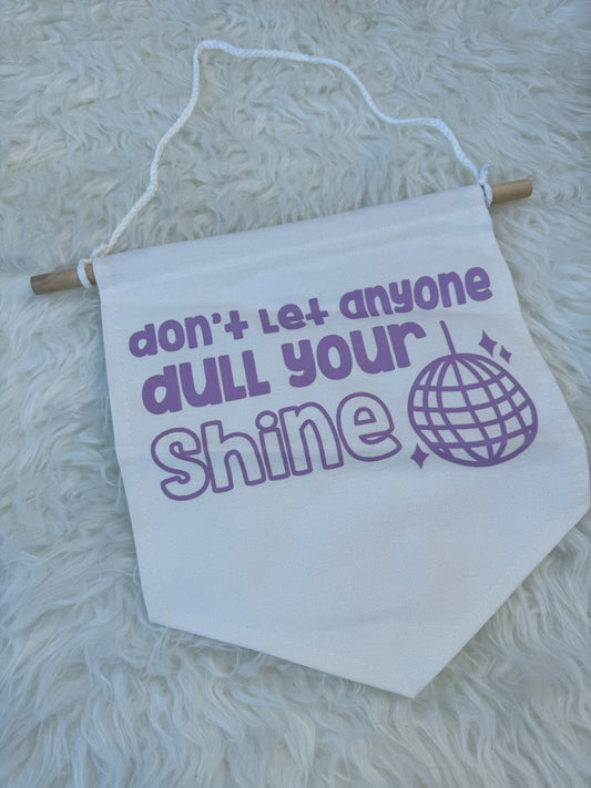 Don't Let Anyone Dull Your Shine Banner