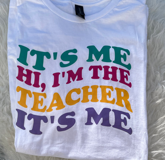 It's Me Hi I'm The Teacher T-Shirt