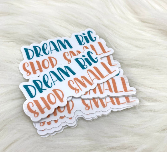 Dream Big Shop Small Sticker
