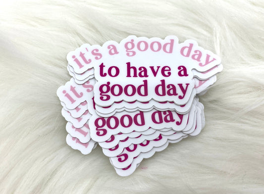 It's a Good Day to Have a Good Day Sticker